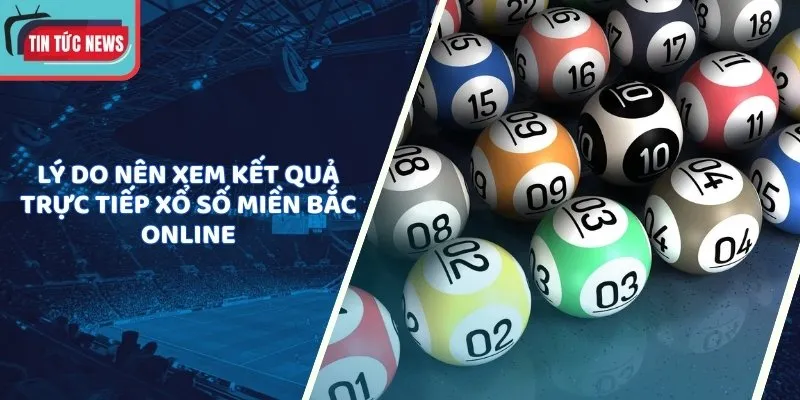 Lý do nên xem kết quả trực tiếp xổ số miền Bắc online